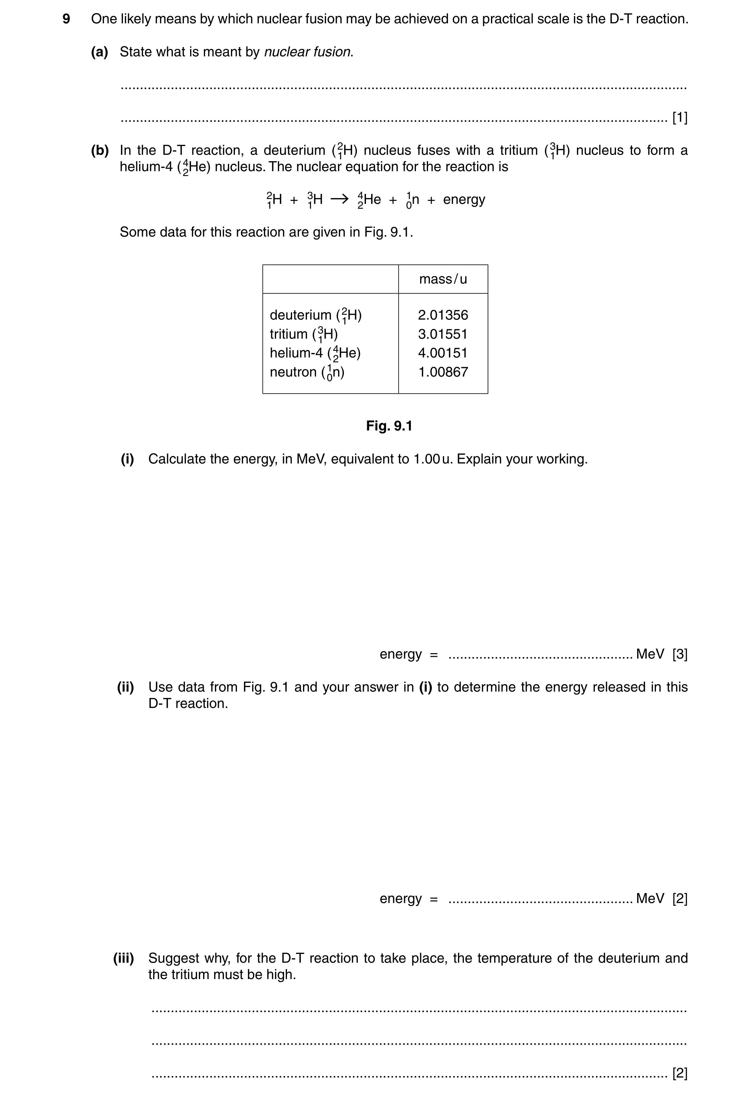 Question 10: One likely means by which nuclear fusion may be achieved on a practical scale is the D-T reaction. (a) State what is meant by nuclear fusio…
