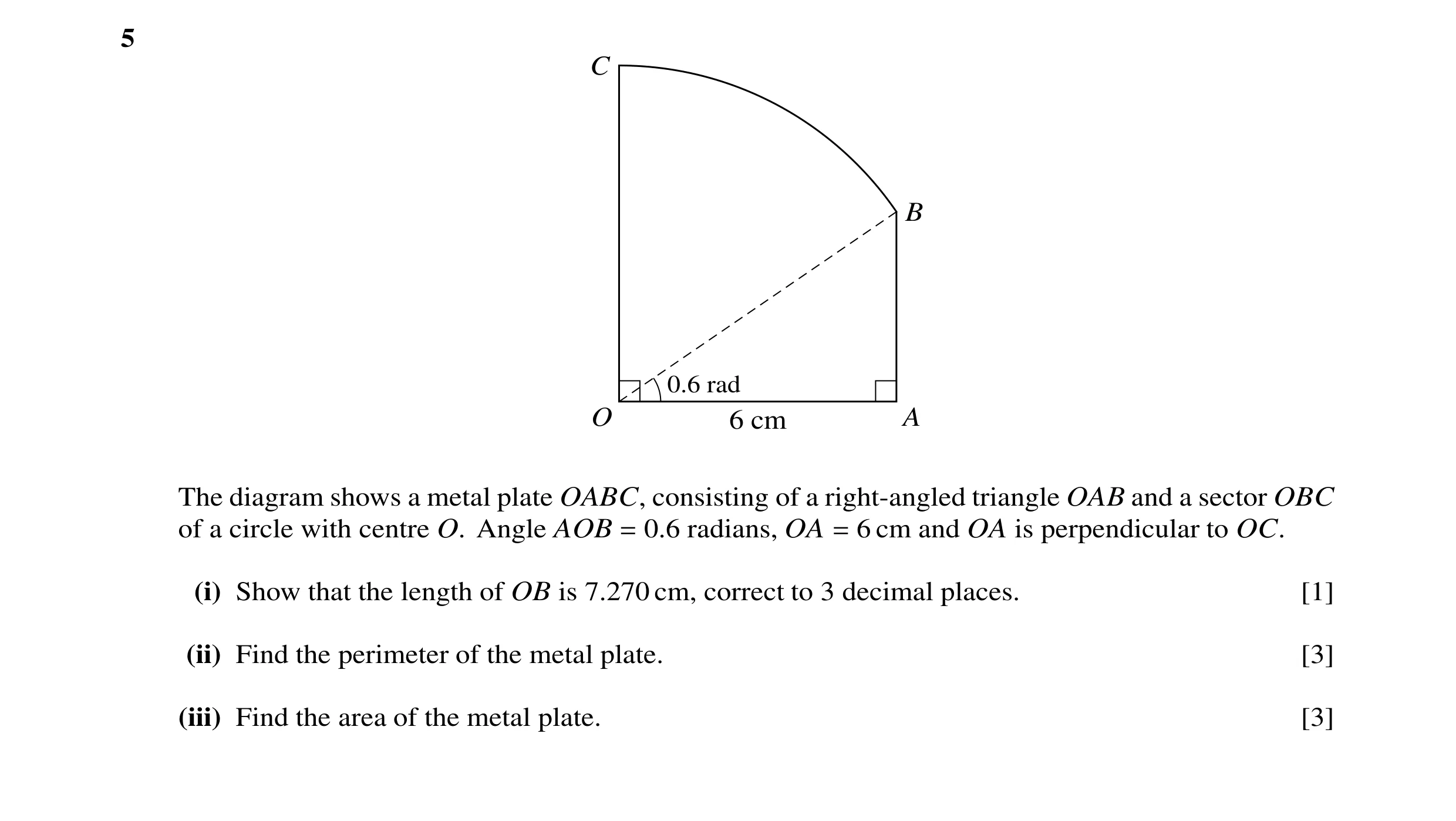 Question 19: C B 0.6 rad O 6 cm A The diagram shows a metal plate OABC, consisting of a right-angled triangle OAB and a sector OBC of a circle with cent…