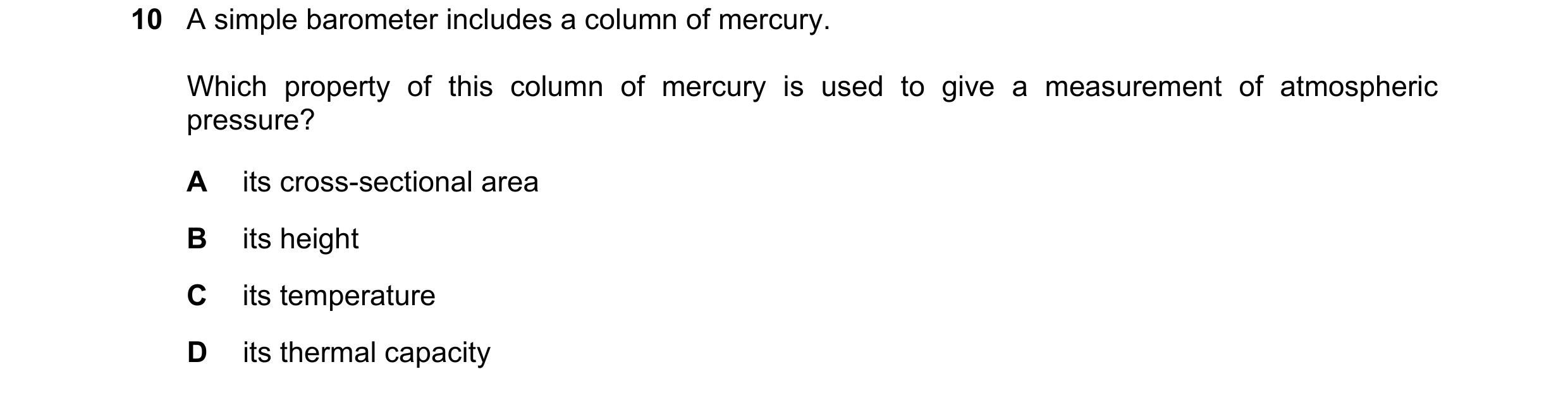Question 138: A simple barometer includes a column of mercury. Which property of this column of mercury is used to give a measurement of atmospheric pres…