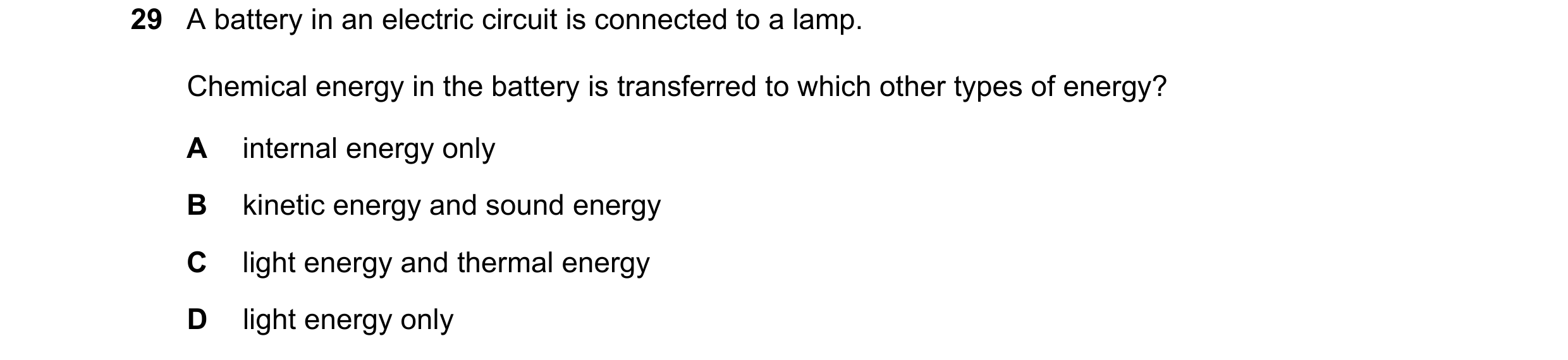 Question 144: A battery in an electric circuit is connected to a lamp. Chemical energy in the battery is transferred to which other types of energy? A in…