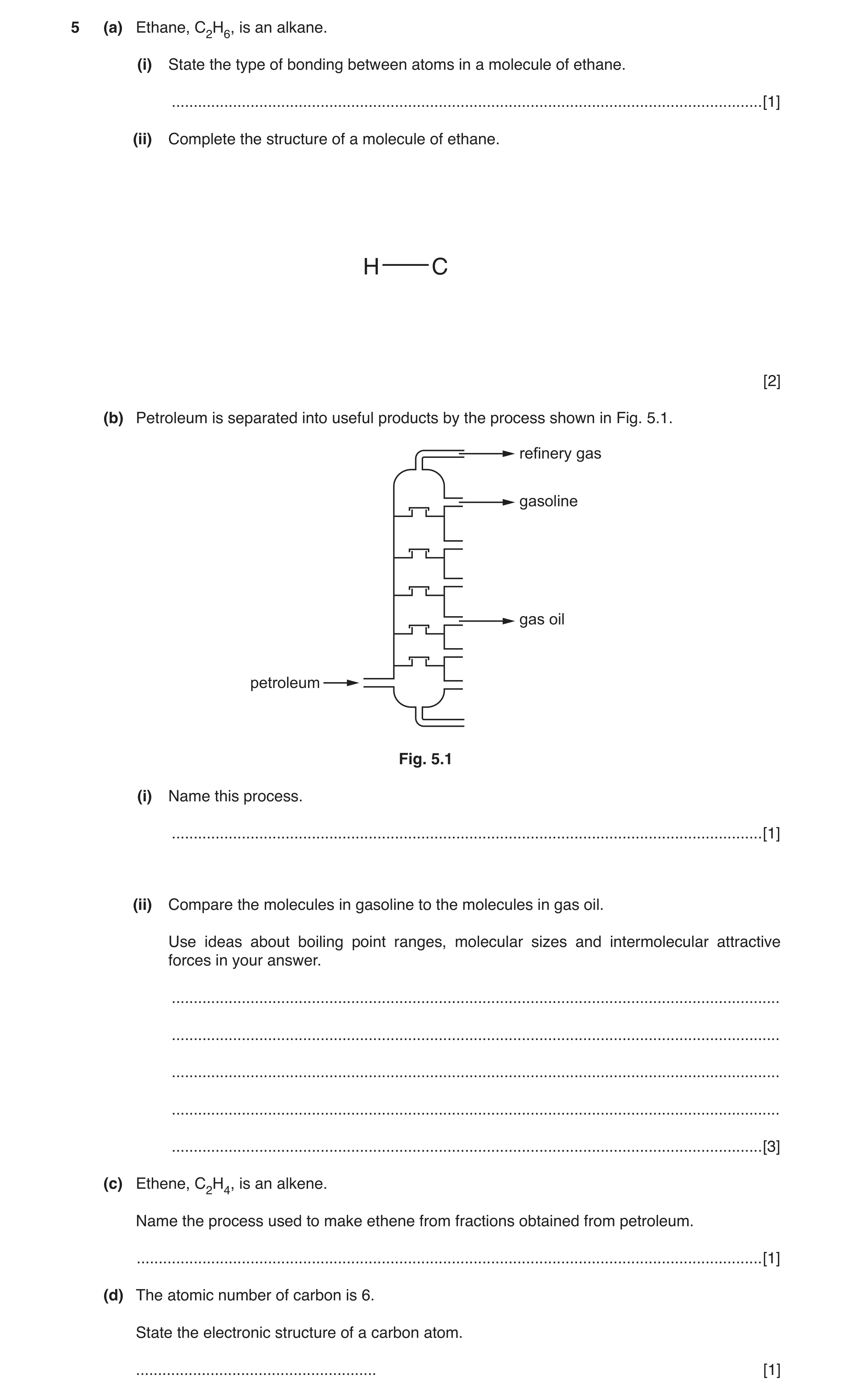 Question 6: (a) Ethane, C2H6, is an alkane. (i) State the type of bonding between atoms in a molecule of ethane. ......................................…