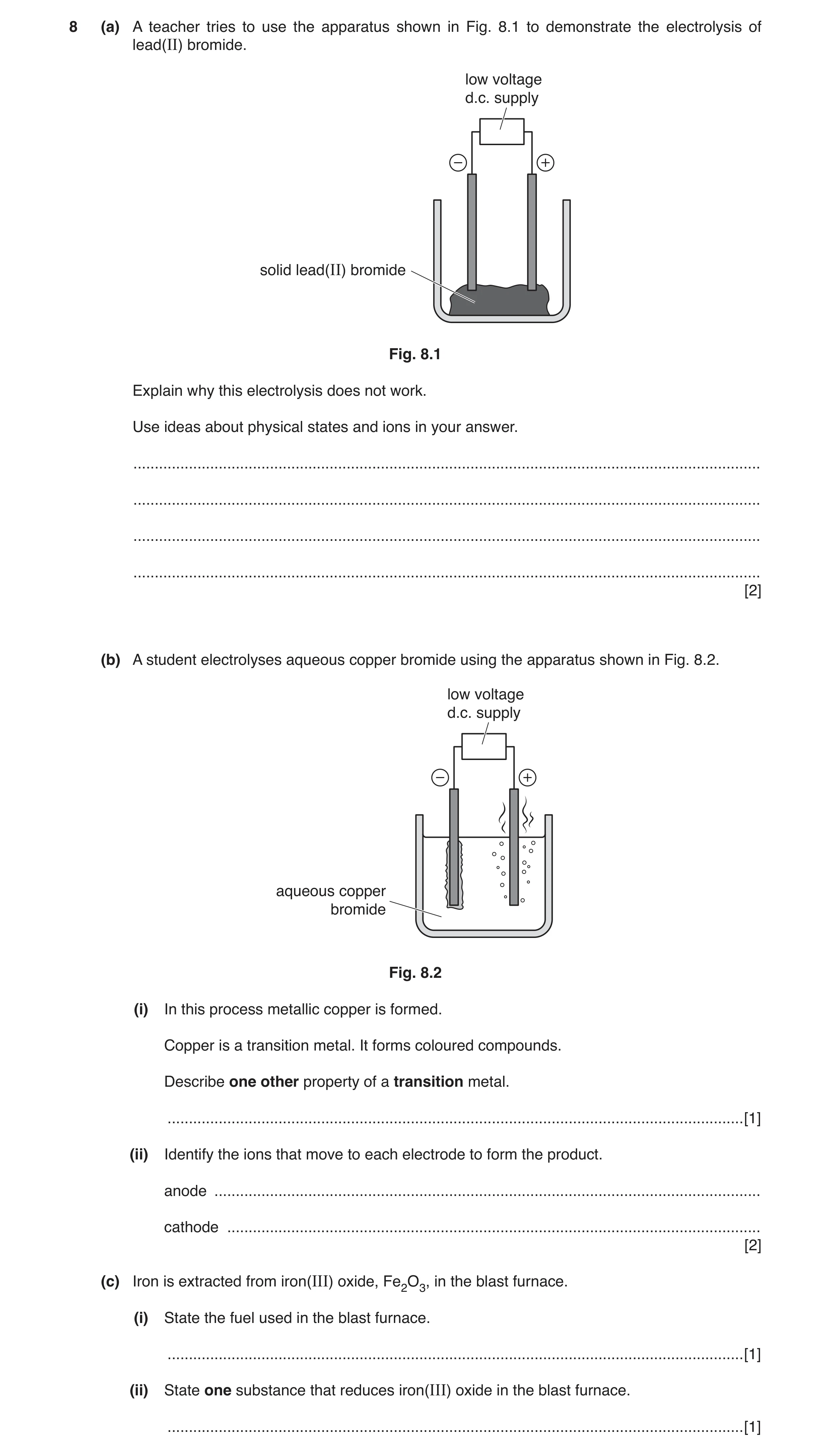 Question 9: (a) A teacher tries to use the apparatus shown in Fig. 8.1 to demonstrate the electrolysis of lead(II) bromide. low voltage d.c. supply sol…