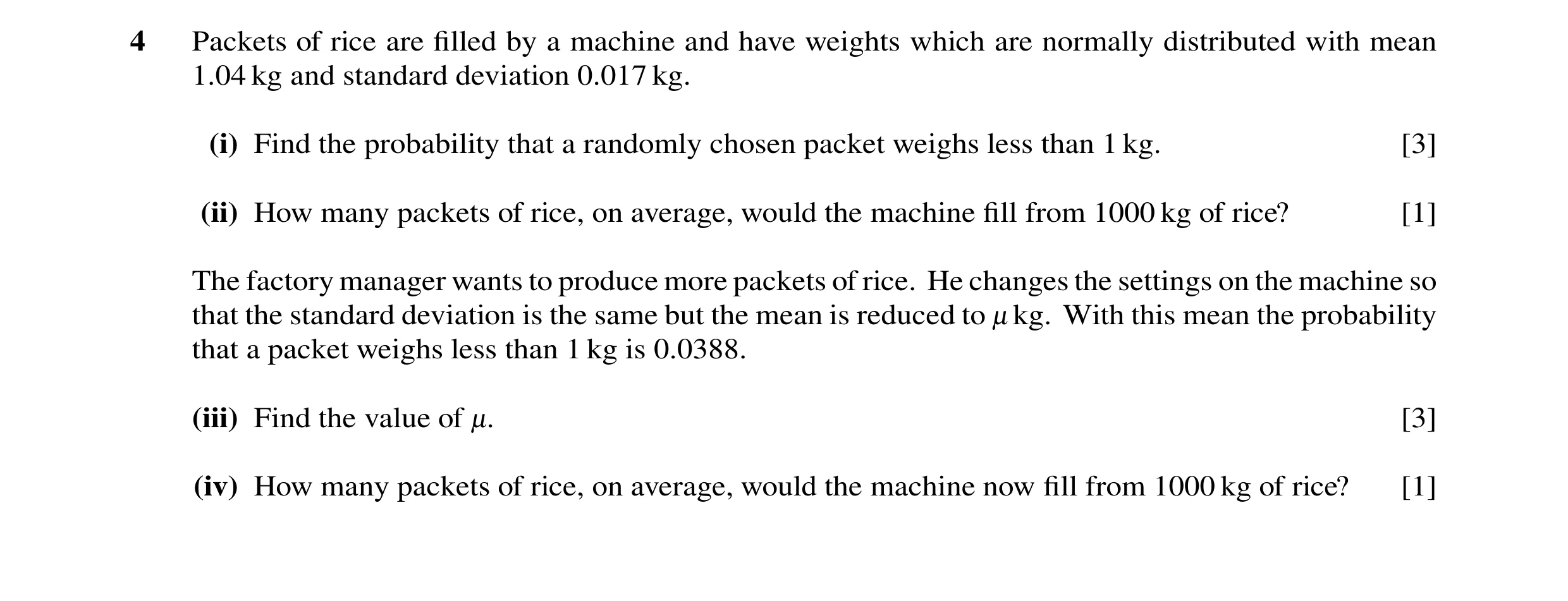 Question 40: Packets of rice are filled by a machine and have weights which are normally distributed with mean 1.04 kg and standard deviation 0.017 kg. (…