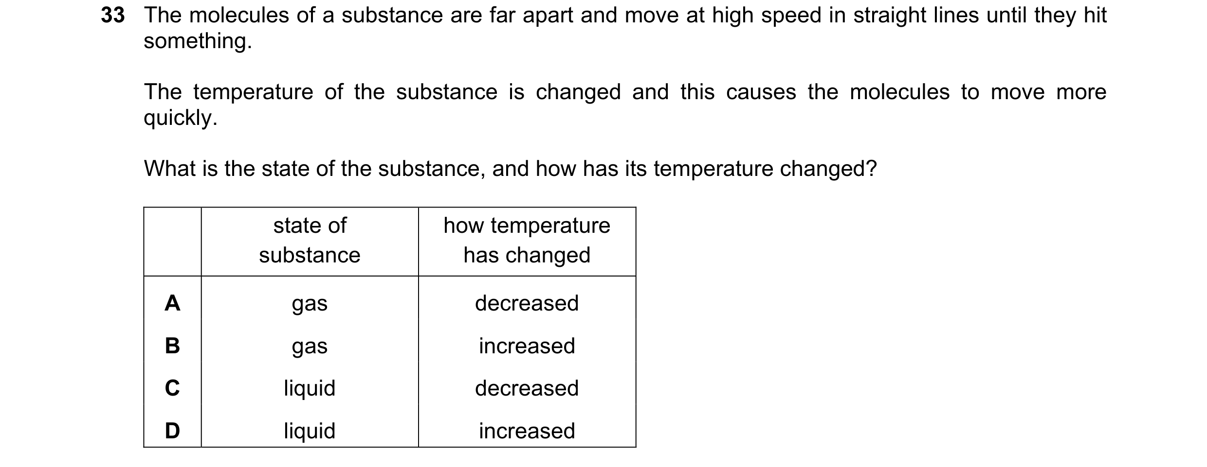 Question 9: The molecules of a substance are far apart and move at high speed in straight lines until they hit something. The temperature of the substa…