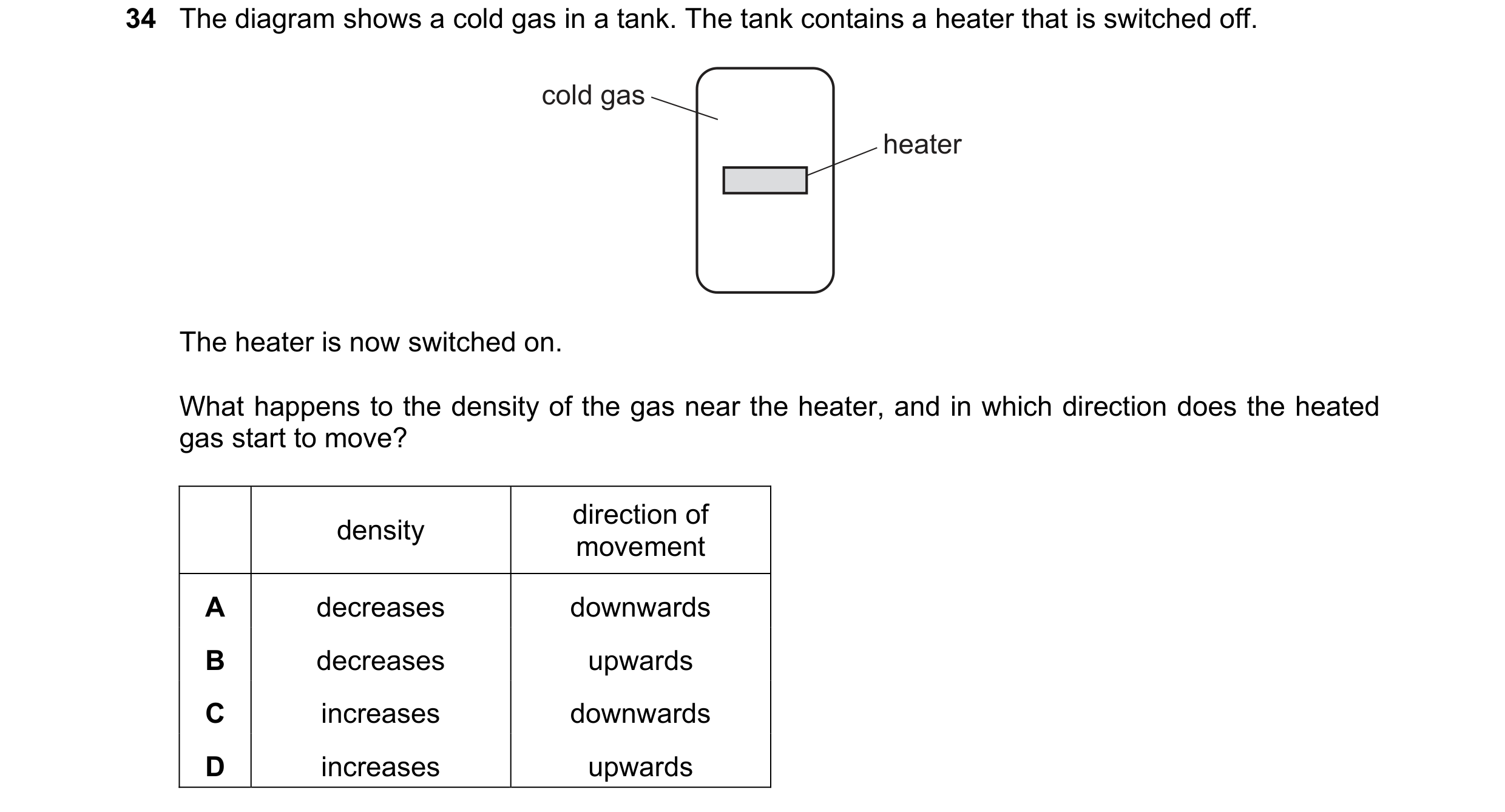 Question 4: The diagram shows a cold gas in a tank. The tank contains a heater that is switched off. cold gas heater The heater is now switched on. Wha…