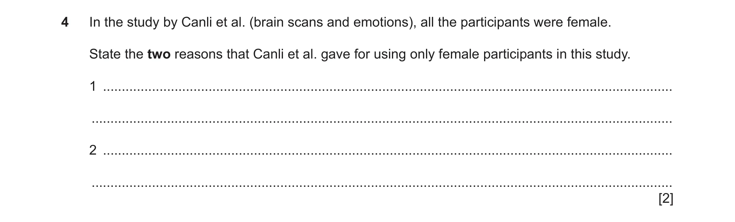 Question 353: In the study by Canli et al. (brain scans and emotions), all the participants were female. State the two reasons that Canli et al. gave for…