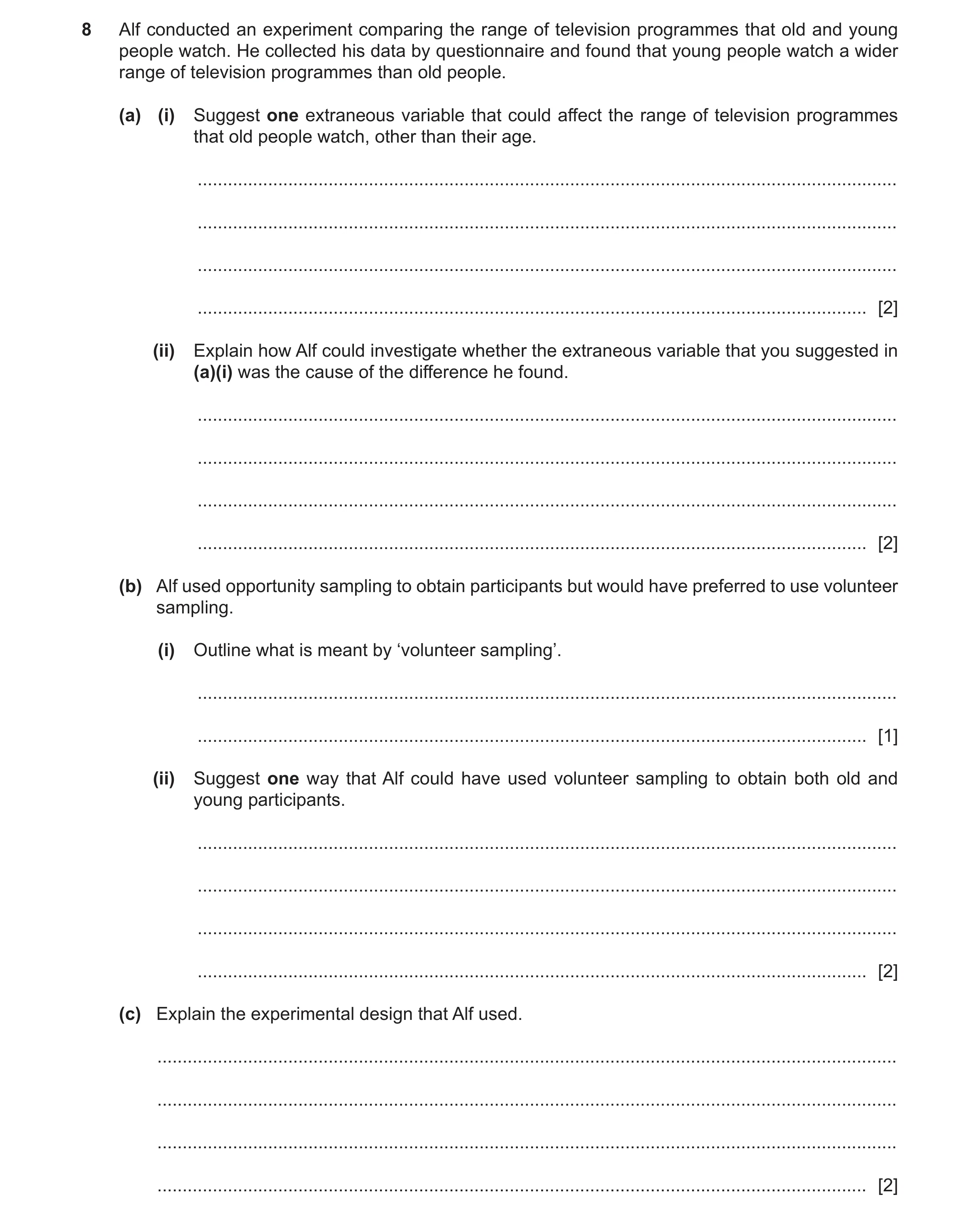 Question 357: Alf conducted an experiment comparing the range of television programmes that old and young people watch. He collected his data by question…