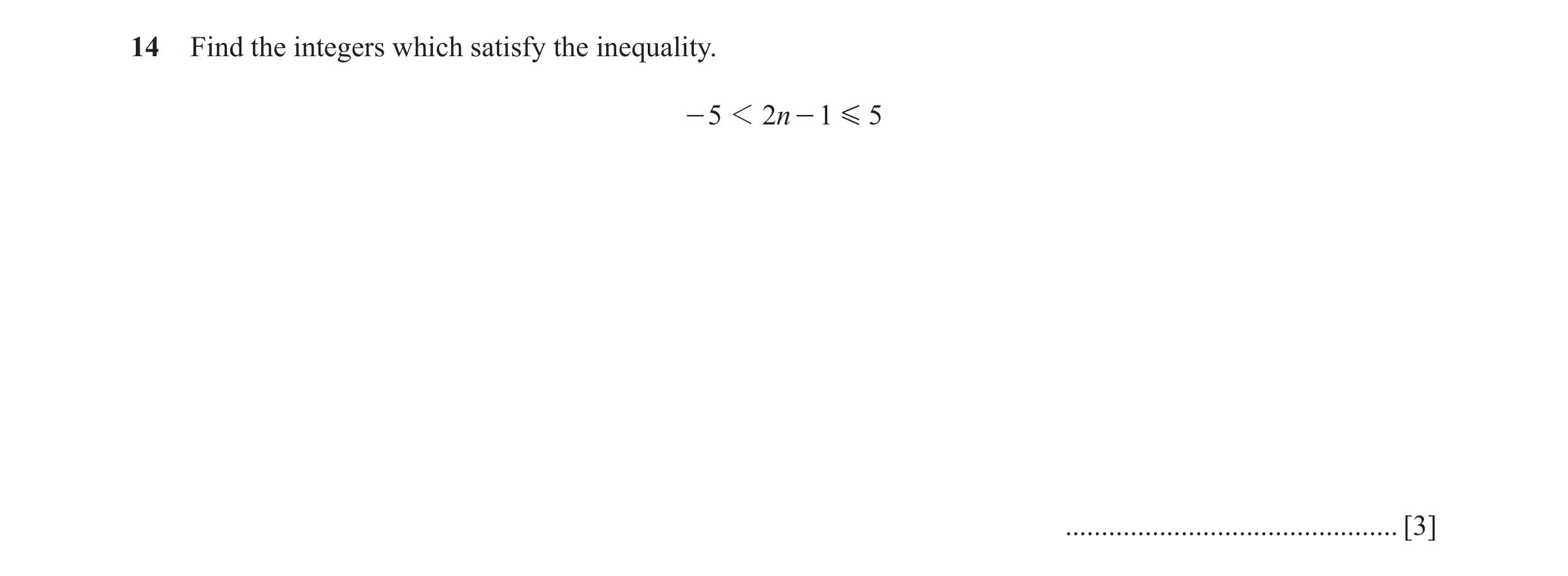 Question 27: Find the integers which satisfy the inequality. - 5 1 2n - 1 G 5 .............................................. [3]
