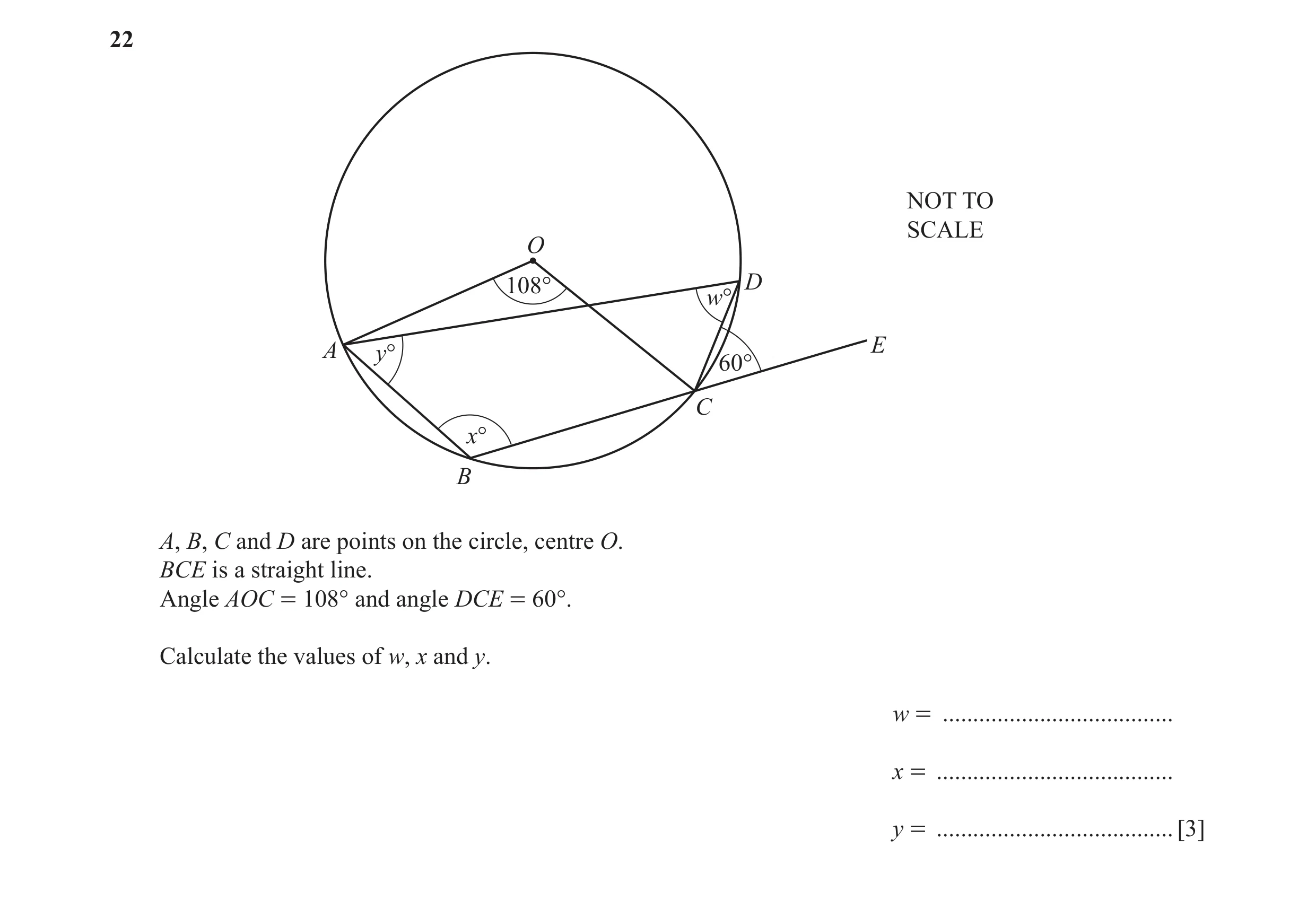 Question 14: NOT TO SCALE O 108° D w° A y° E 60° C x° B A, B, C and D are points on the circle, centre O. BCE is a straight line. Angle AOC = 108° and a…