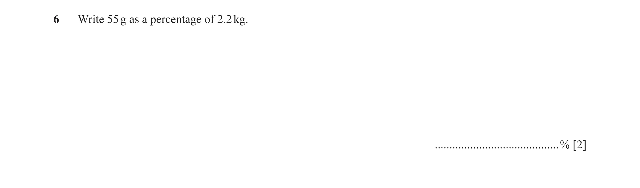 Question 33: Write 55 g as a percentage of 2.2 kg. ..........................................% [2]