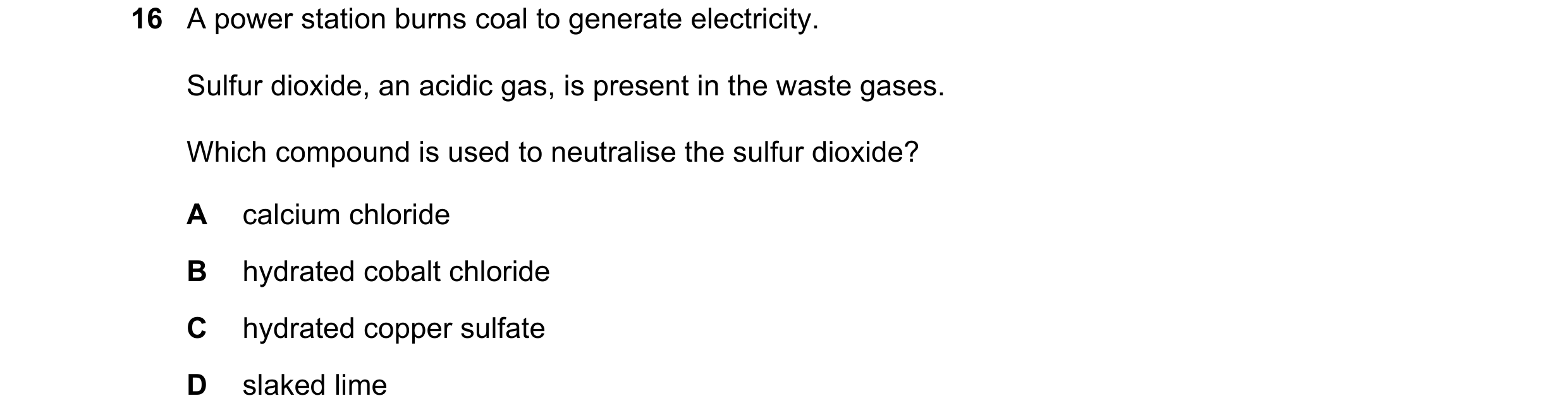 Question 10: A power station burns coal to generate electricity. Sulfur dioxide, an acidic gas, is present in the waste gases. Which compound is used to…