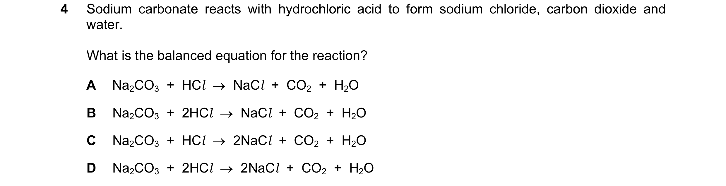 Question 19: Sodium carbonate reacts with hydrochloric acid to form sodium chloride, carbon dioxide and water. What is the balanced equation for the rea…
