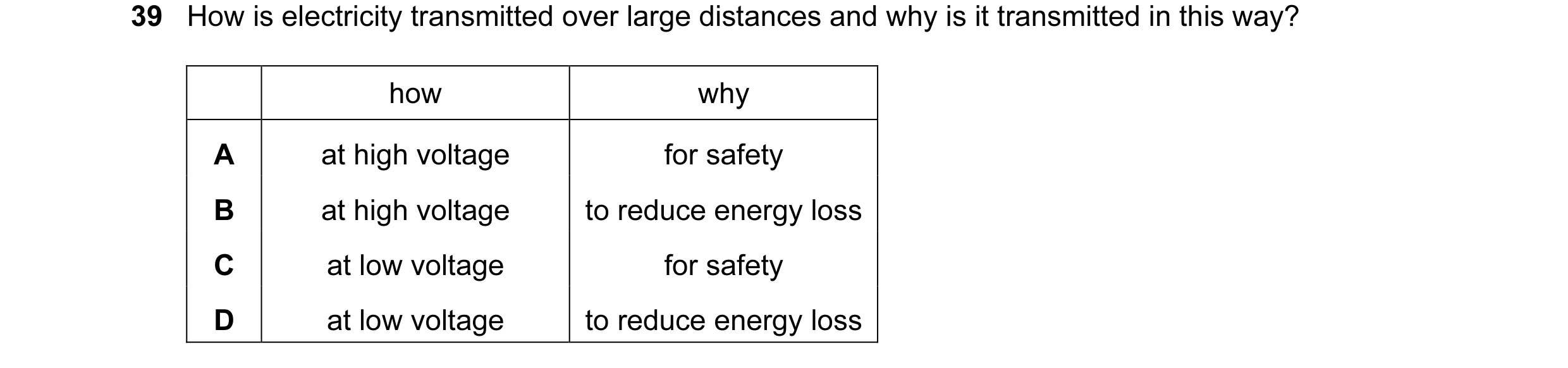 Question 7: How is electricity transmitted over large distances and why is it transmitted in this way? how why A at high voltage for safety B at high v…