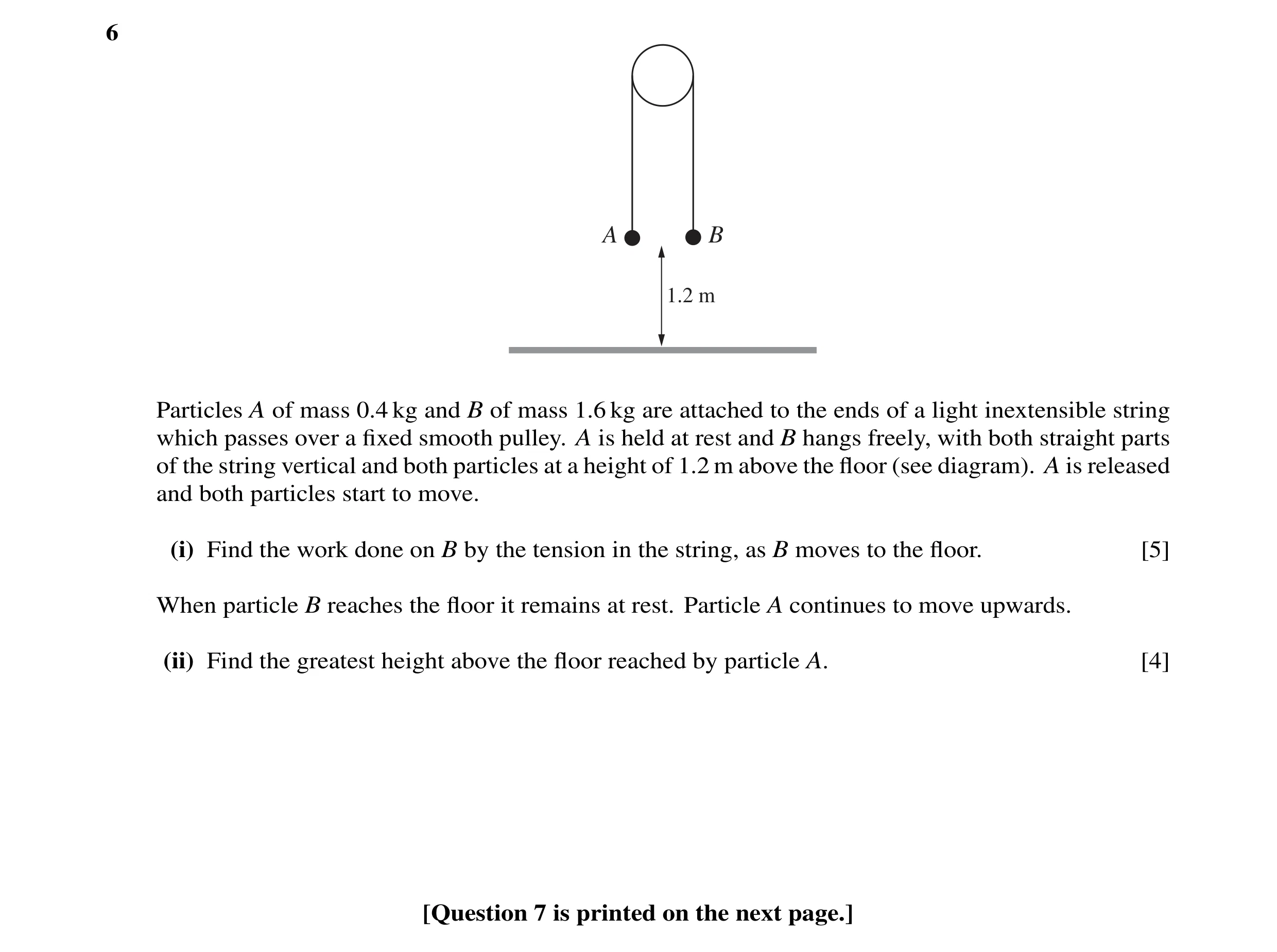Question 56: A B 1.2 m Particles A of mass 0.4 kg and B of mass 1.6 kg are attached to the ends of a light inextensible string which passes over a ﬁxed …