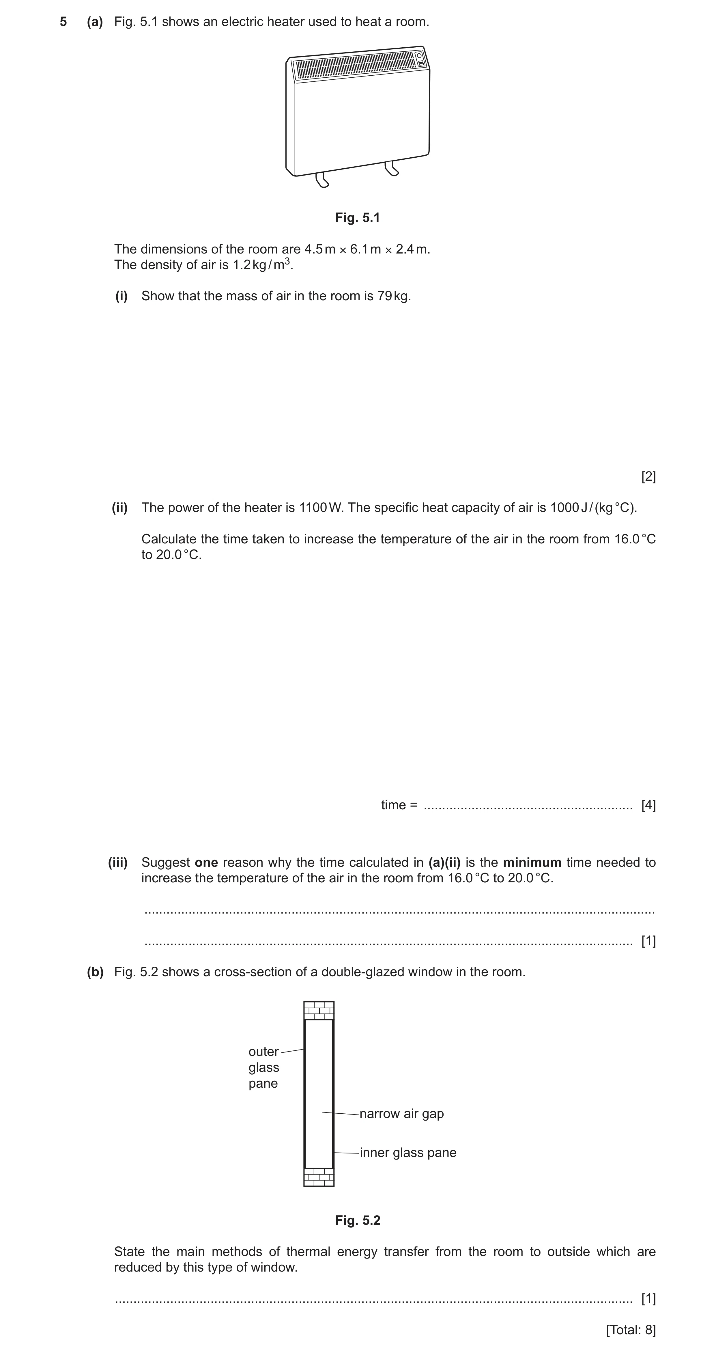 Question 17: (a) Fig. 5.1 shows an electric heater used to heat a room. Fig. 5.1 The dimensions of the room are 4.5 m × 6.1 m × 2.4 m. The density of ai…