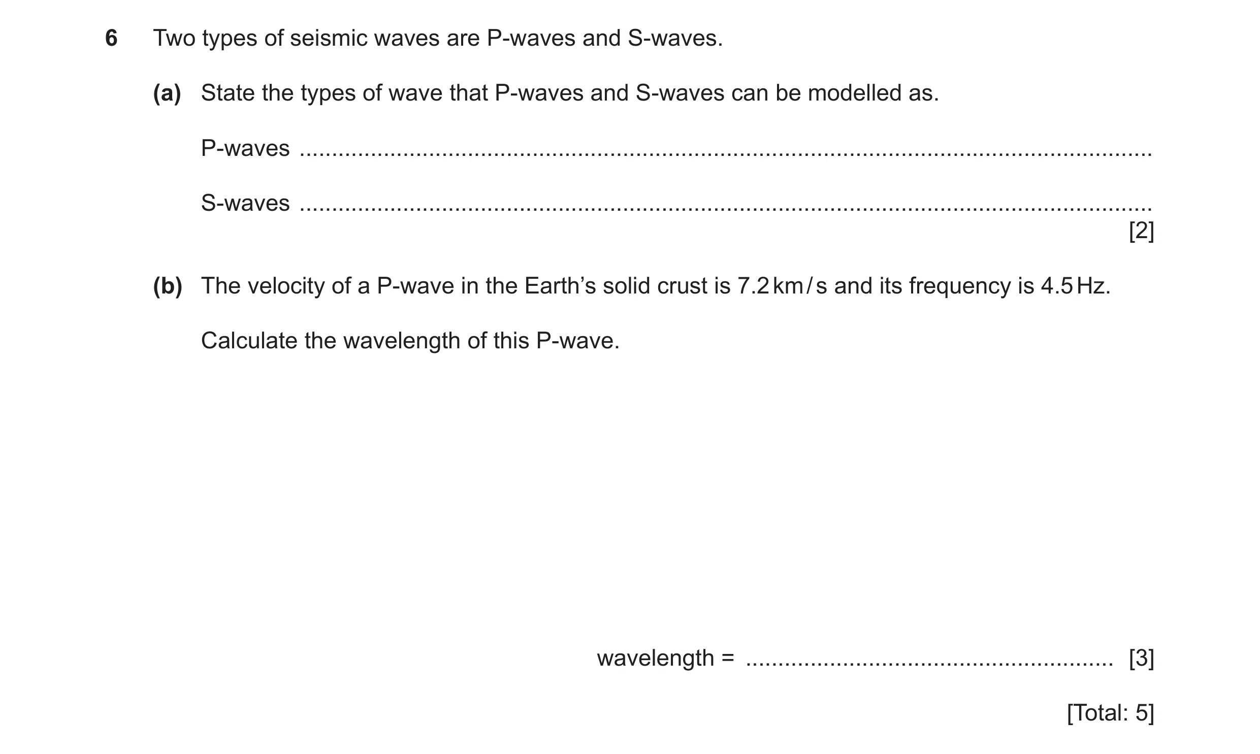 Question 27: Two types of seismic waves are P-waves and S-waves. (a) State the types of wave that P-waves and S-waves can be modelled as. P-waves ......…