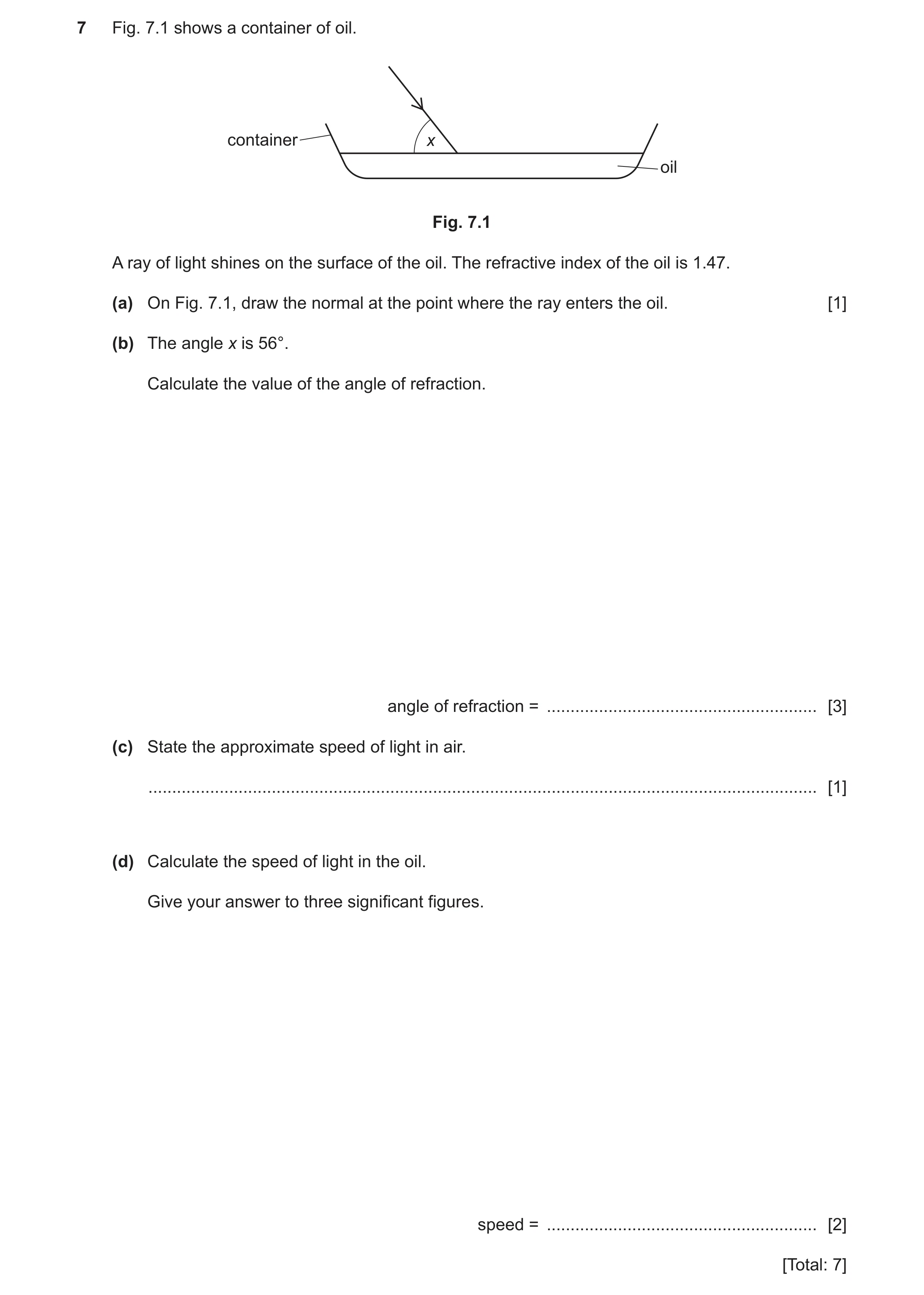 Question 39: Fig. 7.1 shows a container of oil. container x oil Fig. 7.1 A ray of light shines on the surface of the oil. The refractive index of the oi…