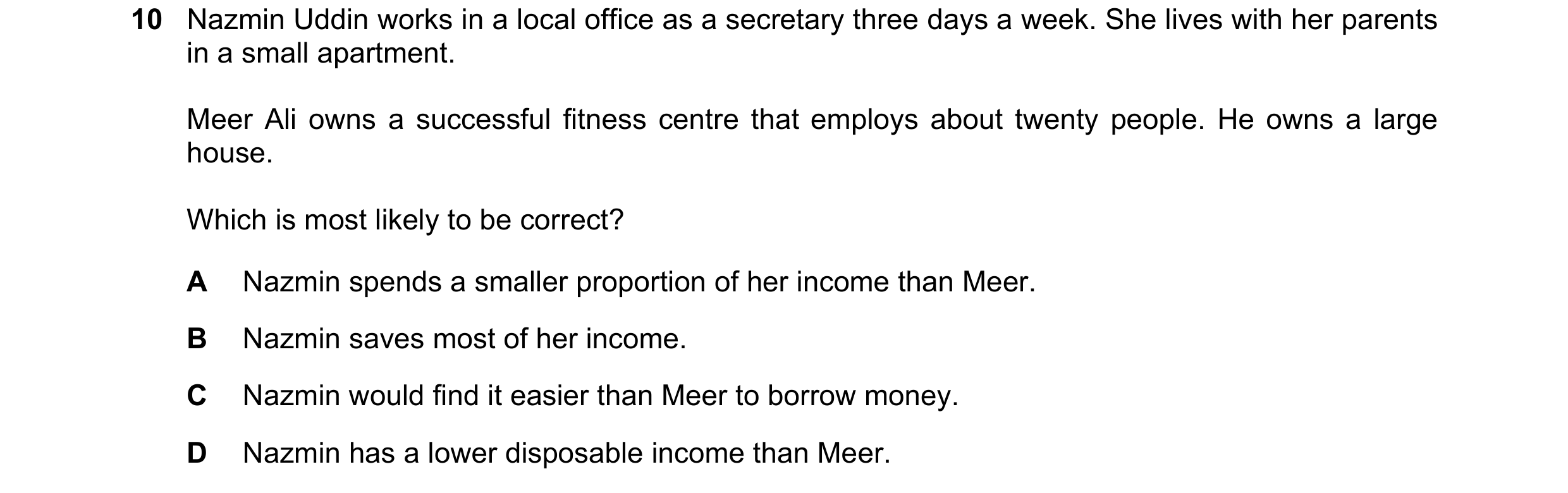Question 42: Nazmin Uddin works in a local office as a secretary three days a week. She lives with her parents in a small apartment. Meer Ali owns a suc…