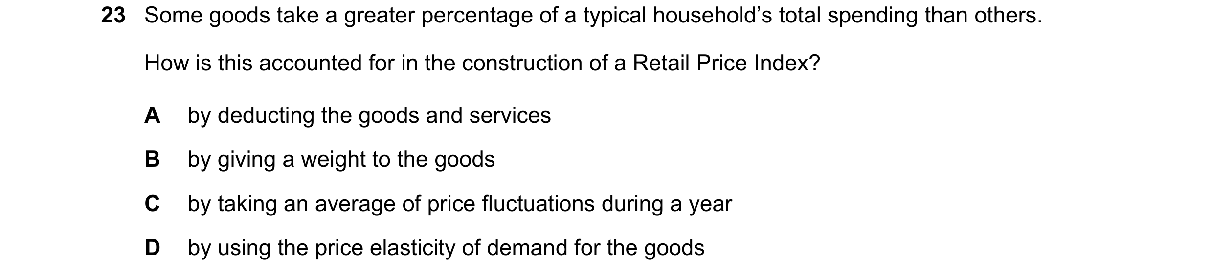 Question 70: Some goods take a greater percentage of a typical household’s total spending than others. How is this accounted for in the construction of …