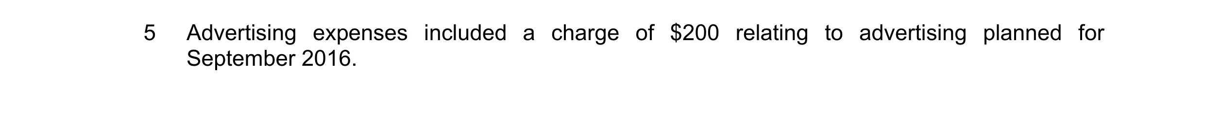 Question 8: Advertising expenses included a charge of $200 relating to advertising planned for September 2016.