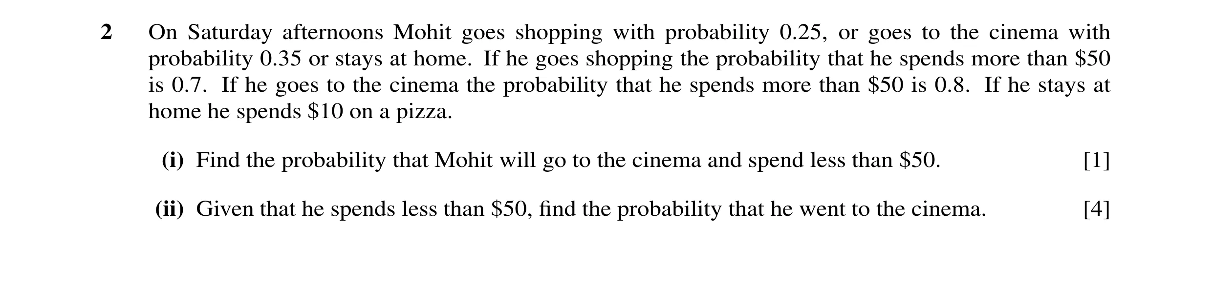 Question 55: On Saturday afternoons Mohit goes shopping with probability 0.25, or goes to the cinema with probability 0.35 or stays at home. If he goes …