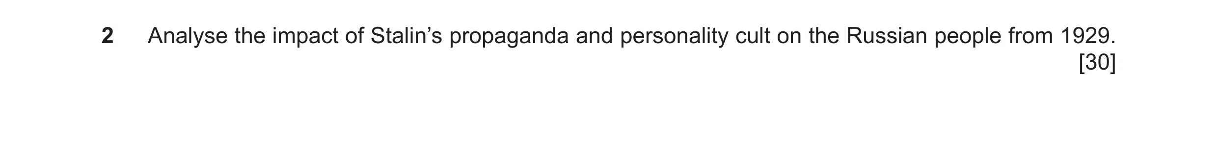 Question 21: Analyse the impact of Stalin’s propaganda and personality cult on the Russian people from 1929. [30]