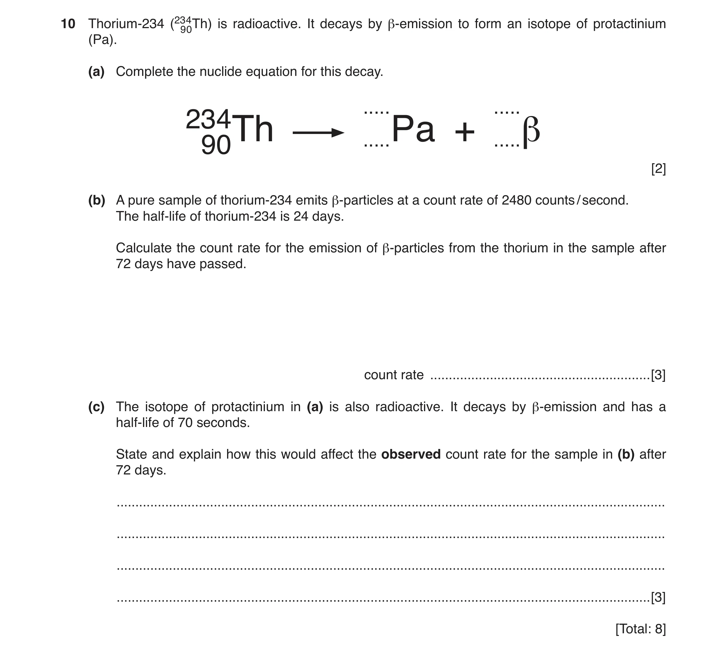 Question 21: Thorium-234 (23940Th) is radioactive. It decays by β-emission to form an isotope of protactinium (Pa). (a) Complete the nuclide equation fo…