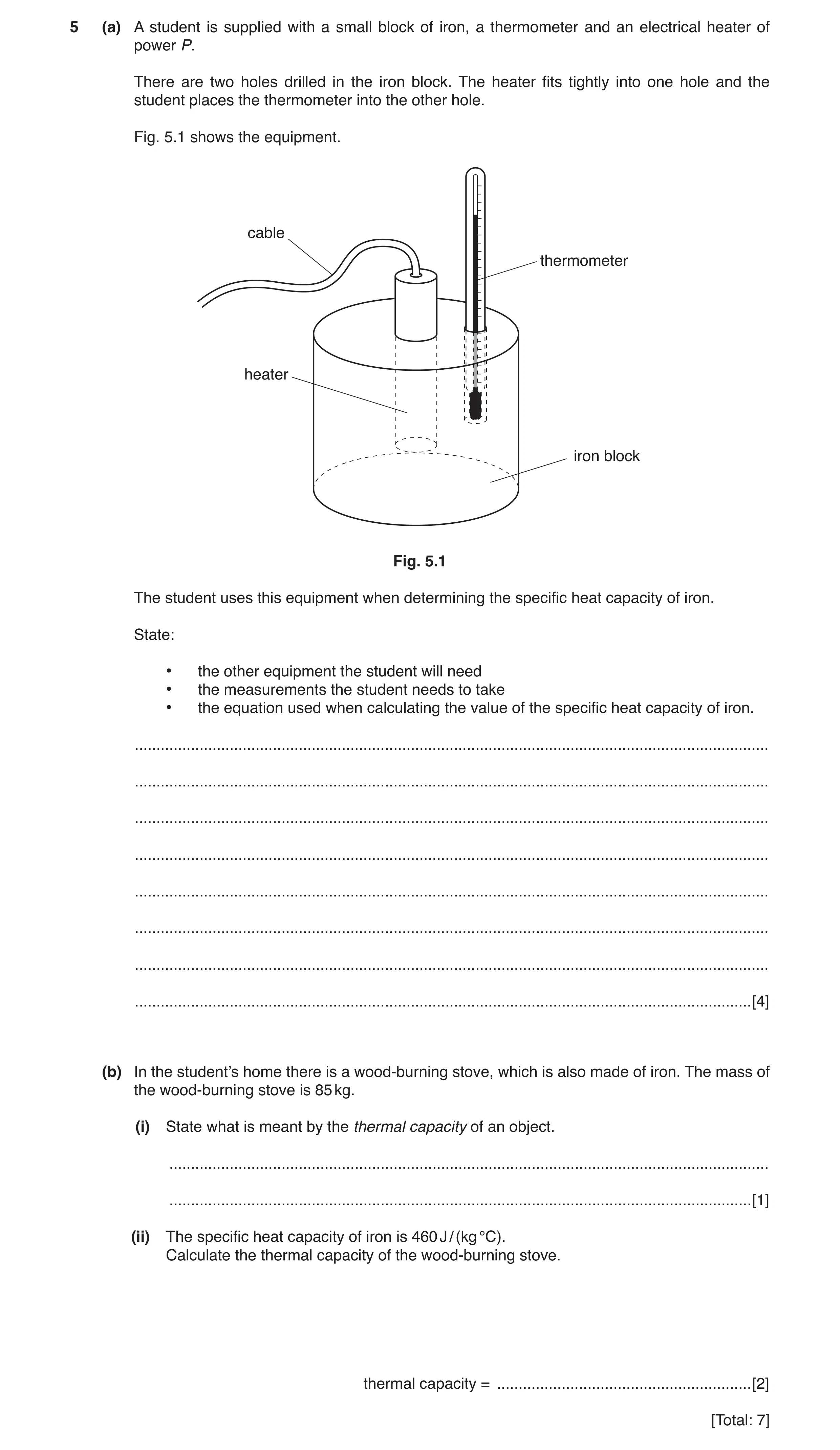 Question 9: (a) A student is supplied with a small block of iron, a thermometer and an electrical heater of power P. There are two holes drilled in the…