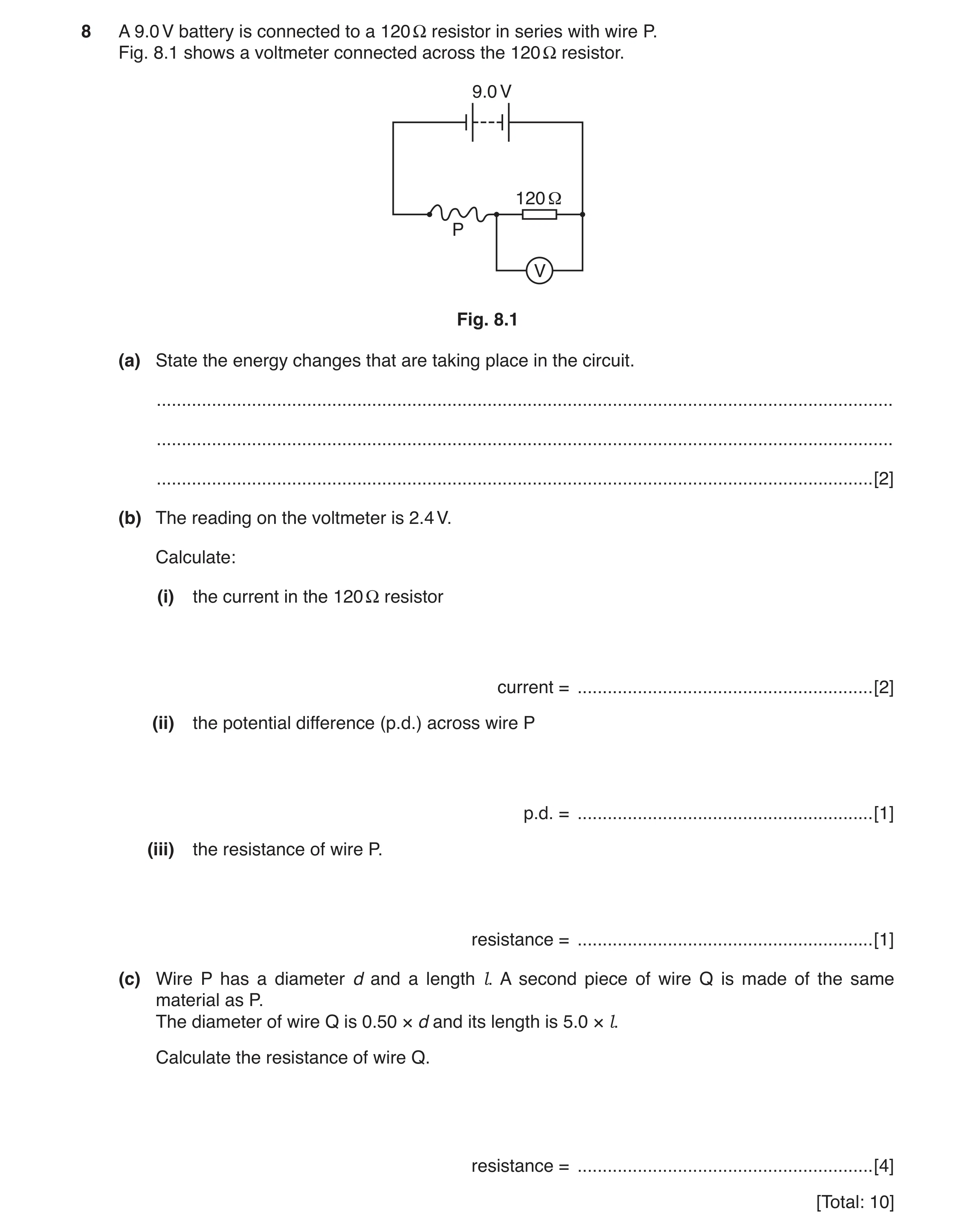 Question 9: A 9.0 V battery is connected to a 120 Ω resistor in series with wire P. Fig. 8.1 shows a voltmeter connected across the 120 Ω resistor. 9.0…