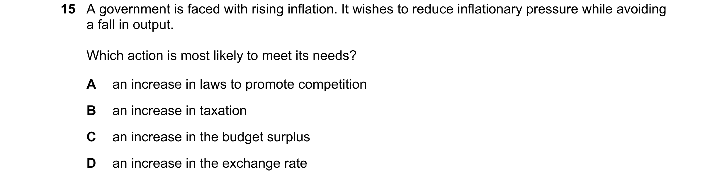 Question 7: A government is faced with rising inflation. It wishes to reduce inflationary pressure while avoiding a fall in output. Which action is mos…