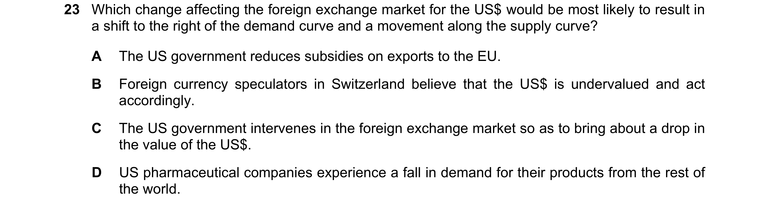 Question 240: Which change affecting the foreign exchange market for the US$ would be most likely to result in a shift to the right of the demand curve a…