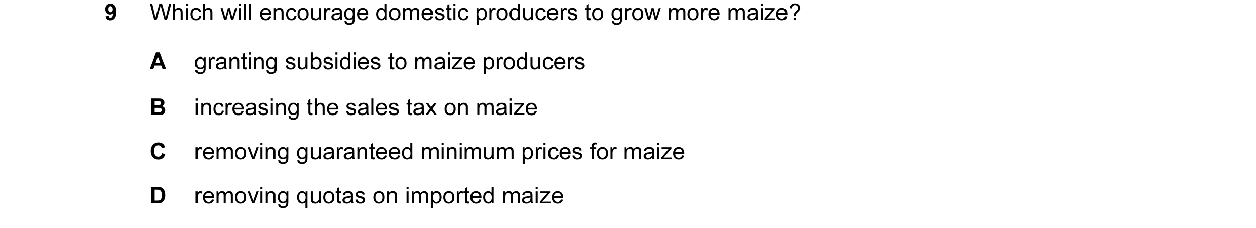 Question 32: Which will encourage domestic producers to grow more maize? A granting subsidies to maize producers B increasing the sales tax on maize C r…