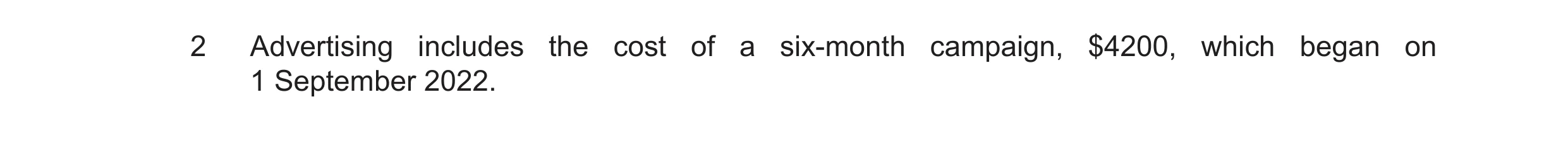 Question 44: Advertising includes the cost of a six‑month campaign, $4200, which began on 1 September 2022.