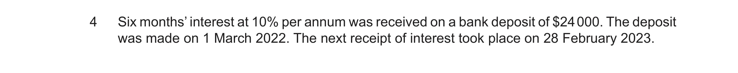 Question 45: Six months’ interest at 10% per annum was received on a bank deposit of $24 000. The deposit was made on 1 March 2022. The next receipt of …
