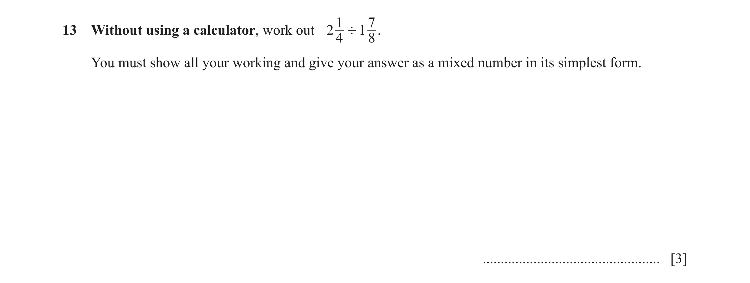 Question 104: 713 Without using a calculator, work out 2 ' 1 . 4 8 You must show all your working and give your answer as a mixed number in its simplest …
