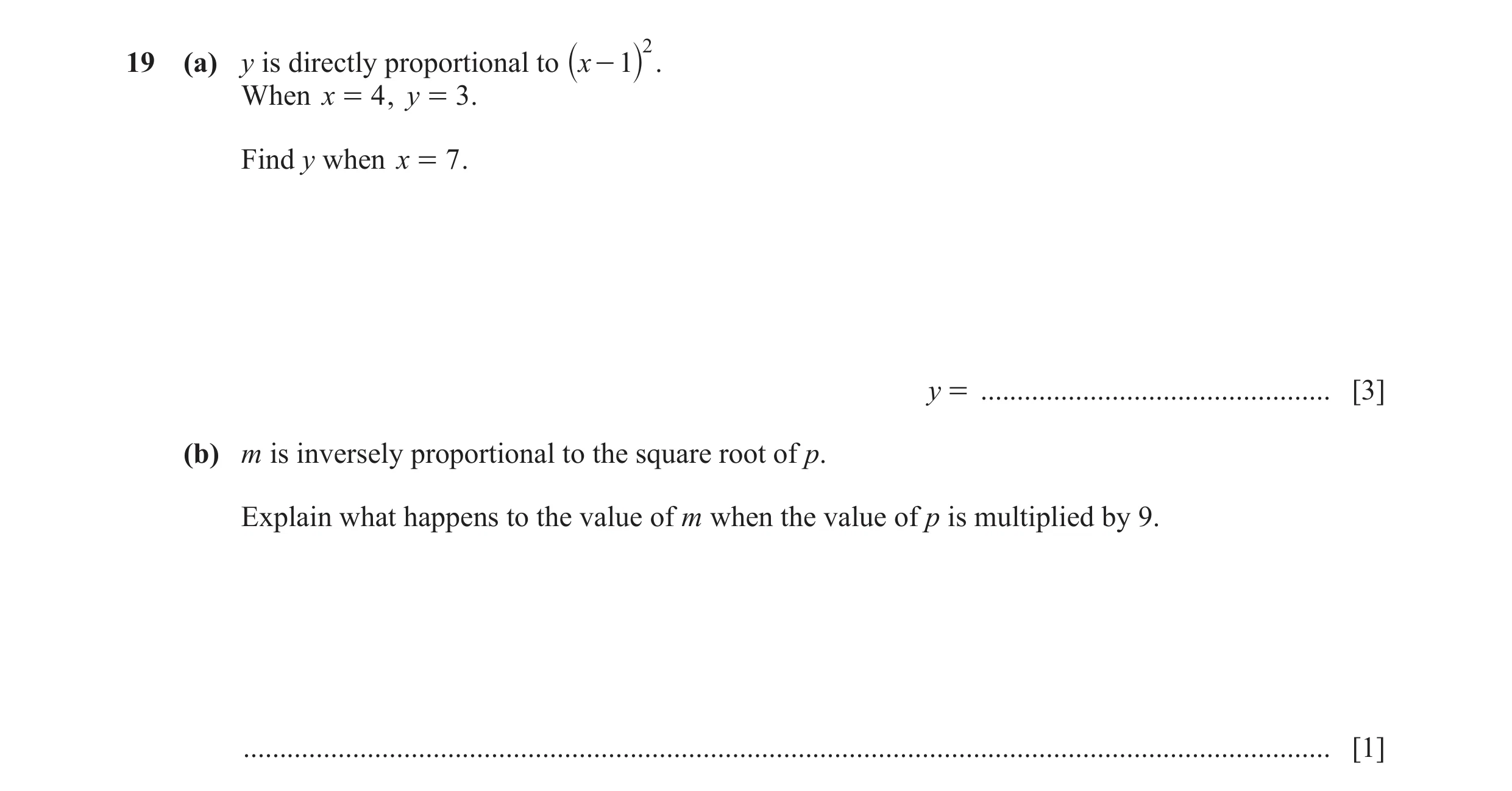 Question 123: 19 (a) y is directly proportional to x - 1 . ` j When x = 4 , y = 3 . Find y when x = 7 . y = .............................................…