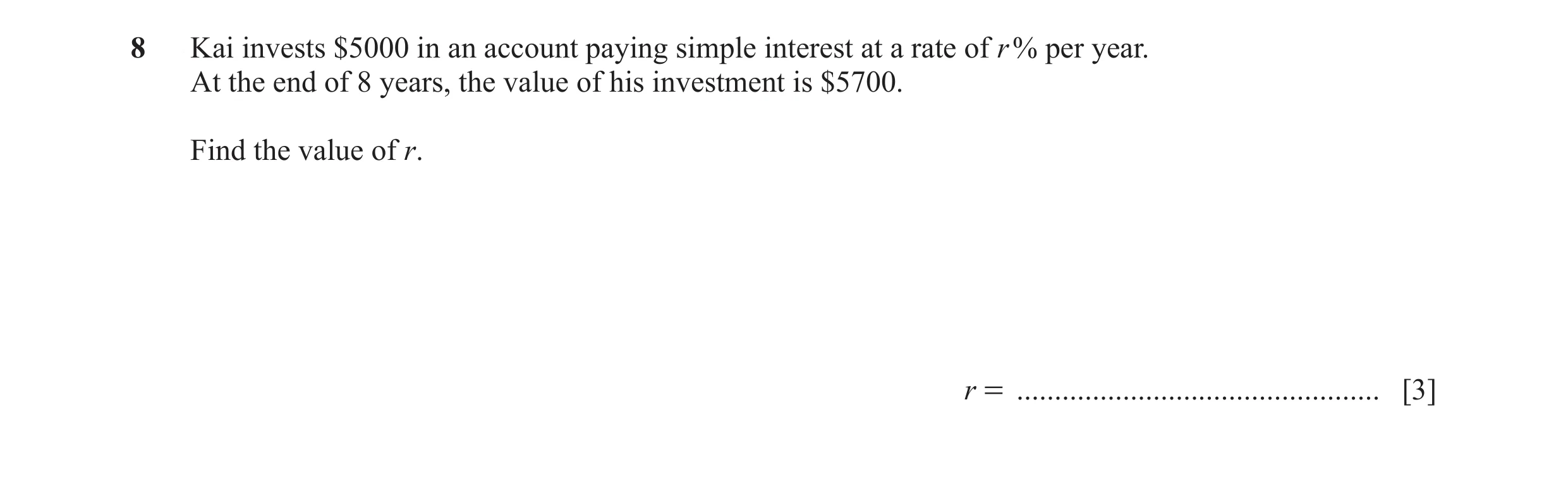 Question 89: Kai invests $5000 in an account paying simple interest at a rate of r % per year. At the end of 8 years, the value of his investment is $57…