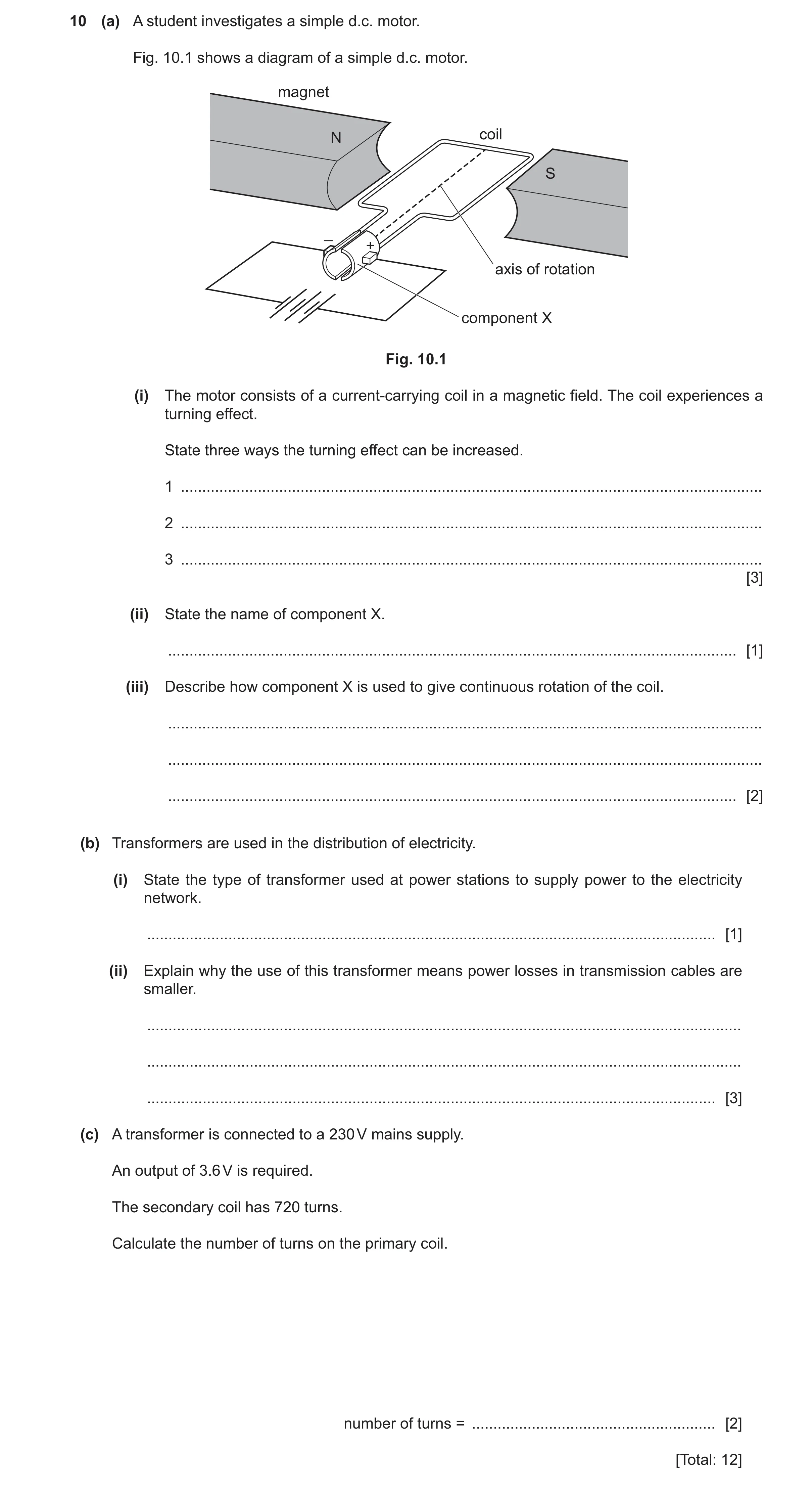 Question 40: (a) A student investigates a simple d.c. motor. Fig. 10.1 shows a diagram of a simple d.c. motor. magnet N coil S _ + axis of rotation comp…