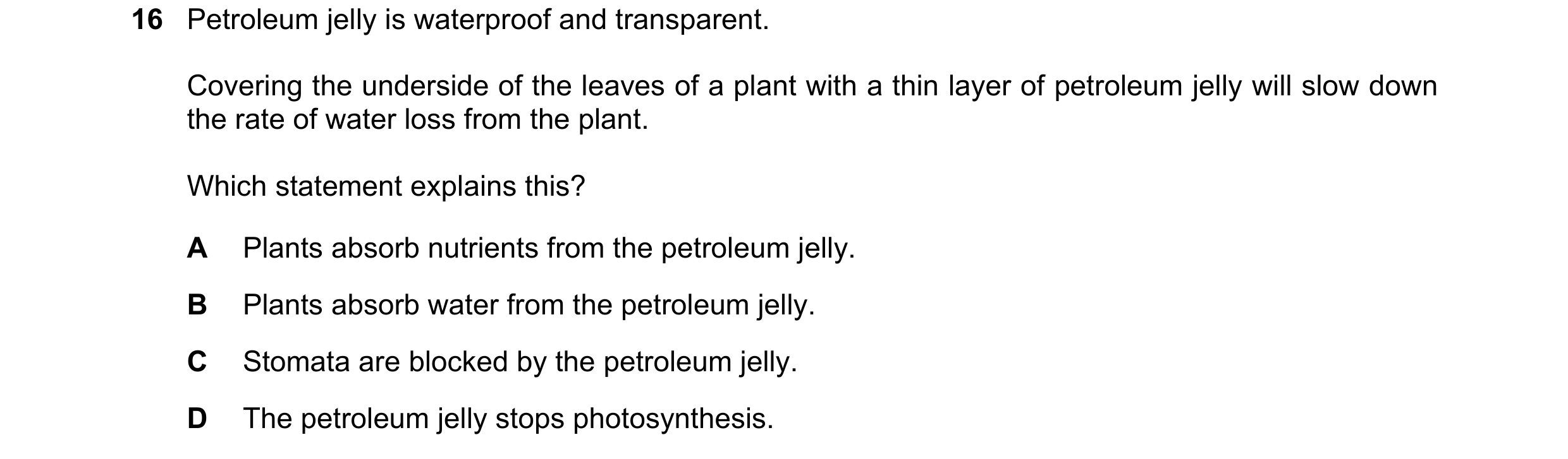 Question 1: Petroleum jelly is waterproof and transparent. Covering the underside of the leaves of a plant with a thin layer of petroleum jelly will sl…