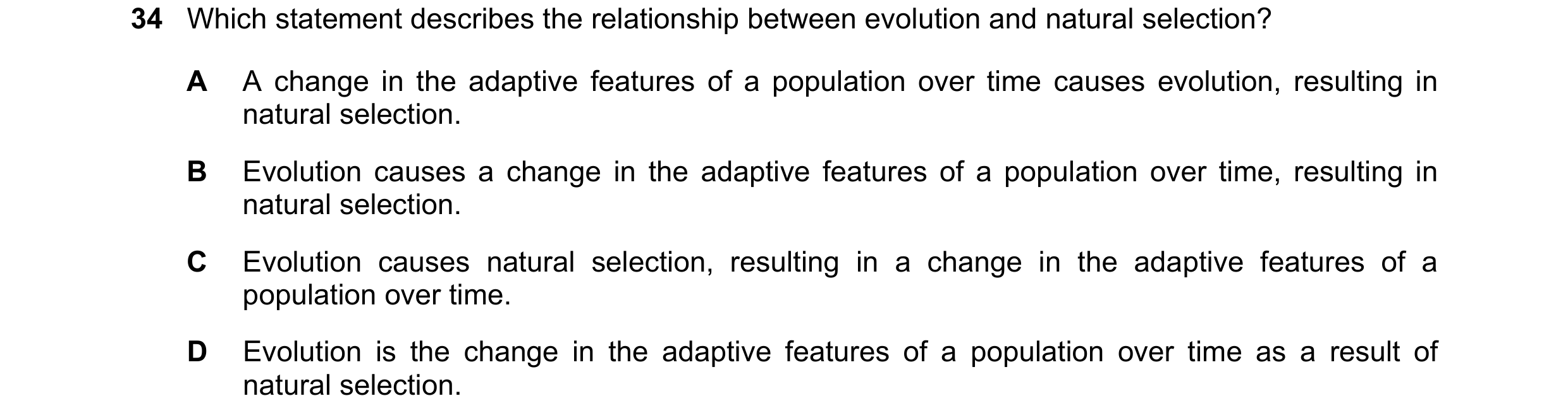 Question 2: Which statement describes the relationship between evolution and natural selection? A A change in the adaptive features of a population ove…