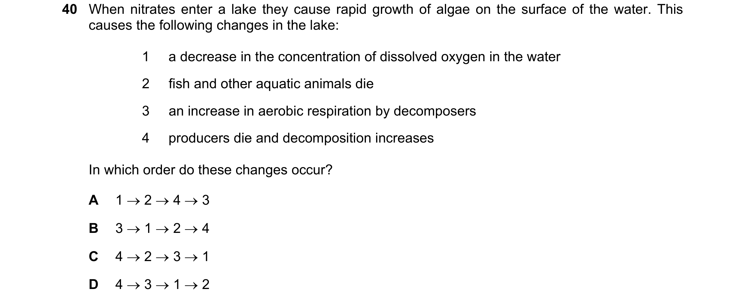 Question 2: When nitrates enter a lake they cause rapid growth of algae on the surface of the water. This causes the following changes in the lake: 1 a…