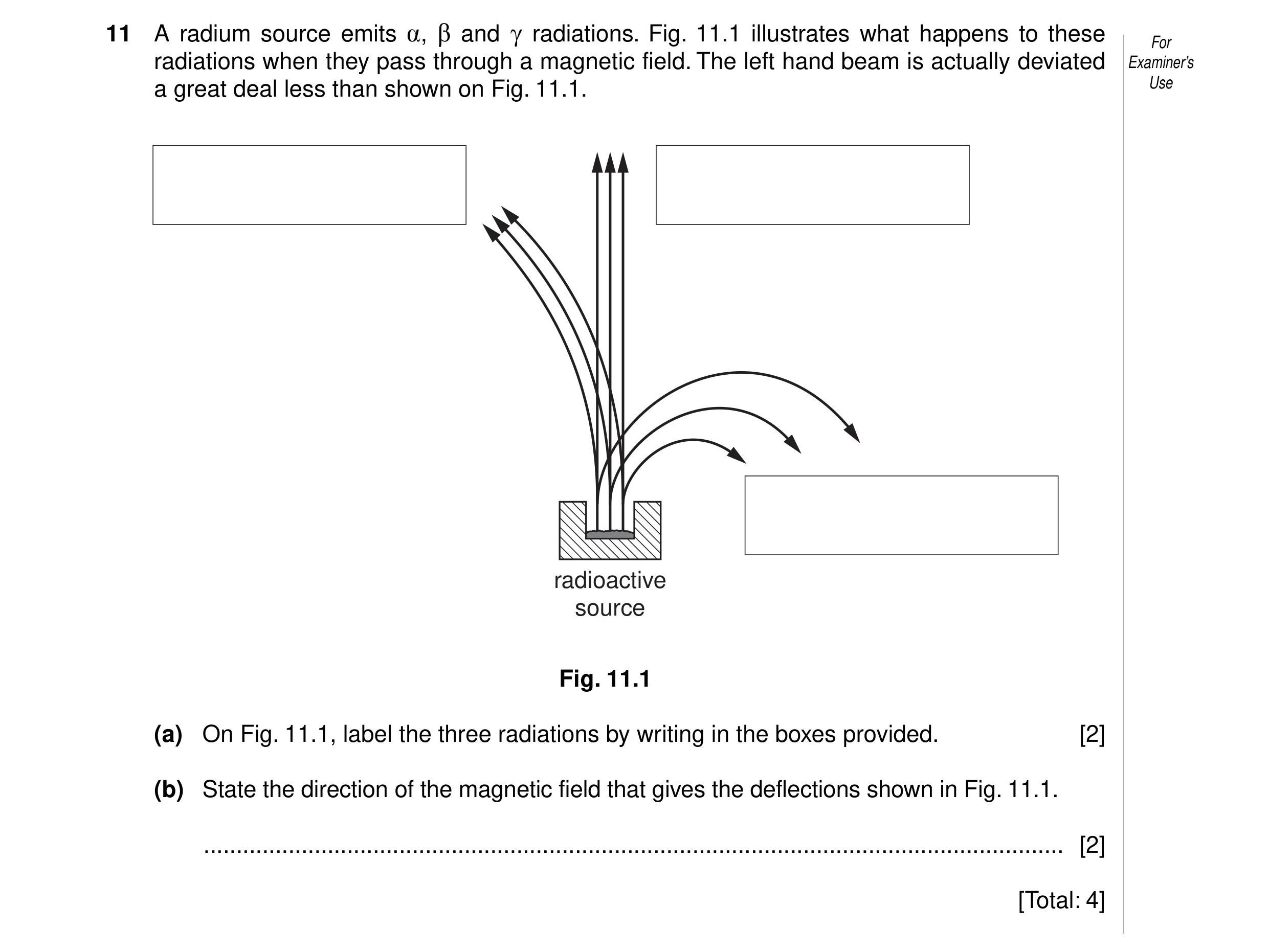 Question 4: A radium source emits , and radiations. Fig. 11.1 illustrates what happens to these For radiations when they pass through a magnetic field.…