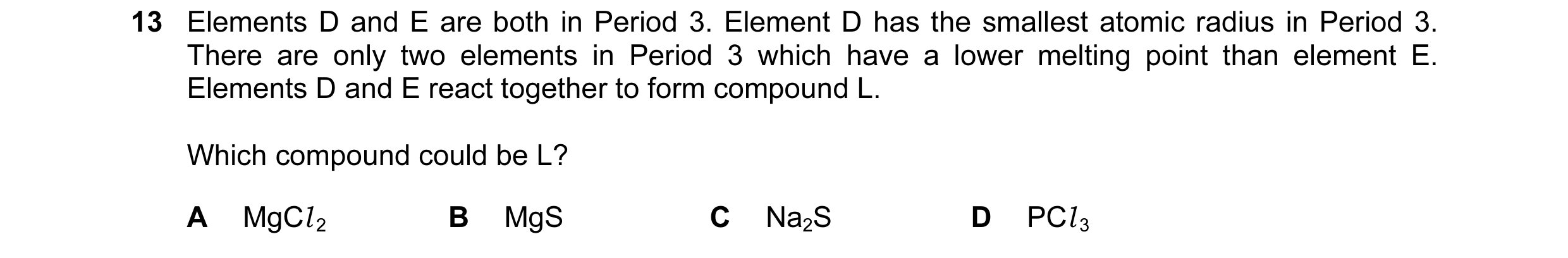 Question 40: Elements D and E are both in Period 3. Element D has the smallest atomic radius in Period 3. There are only two elements in Period 3 which …