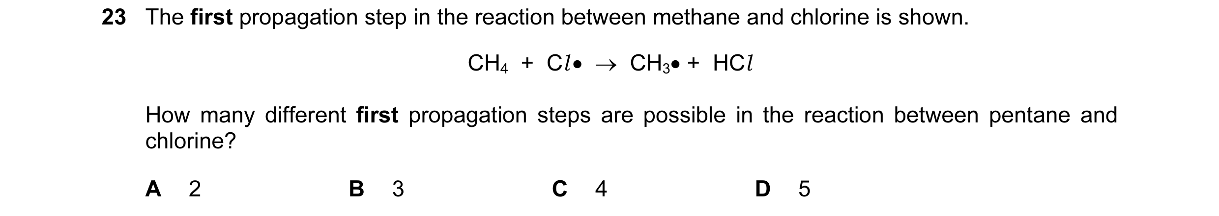 Question 58: The first propagation step in the reaction between methane and chlorine is shown. CH4 + Cl • → CH3• + HCl How many different first pro…