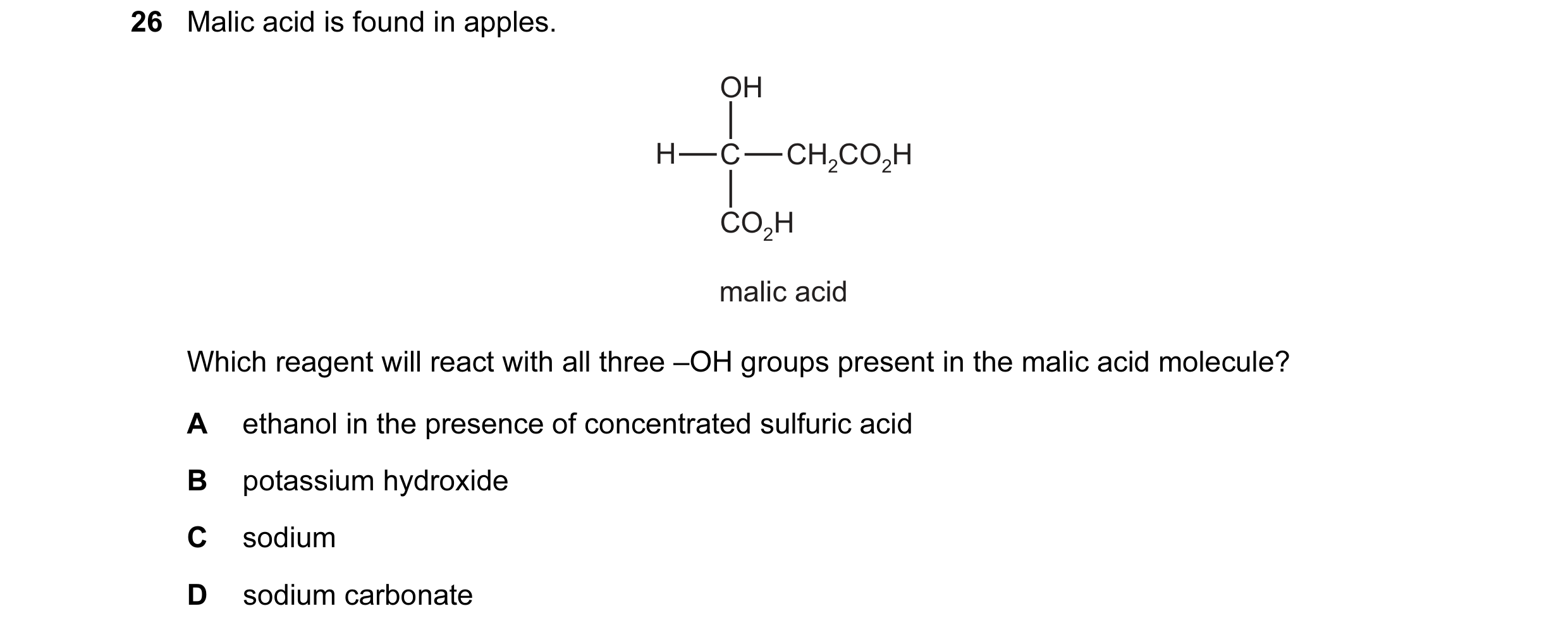 Question 162: Malic acid is found in apples. OH H C CH2CO2H CO2H malic acid Which reagent will react with all three –OH groups present in the malic acid …