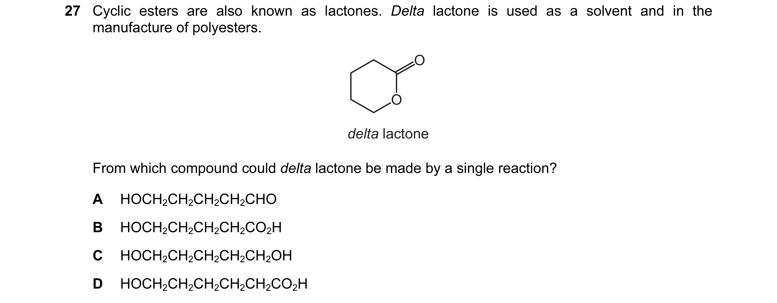 Question 71: Cyclic esters are also known as lactones. Delta lactone is used as a solvent and in the manufacture of polyesters. O O delta lactone From w…