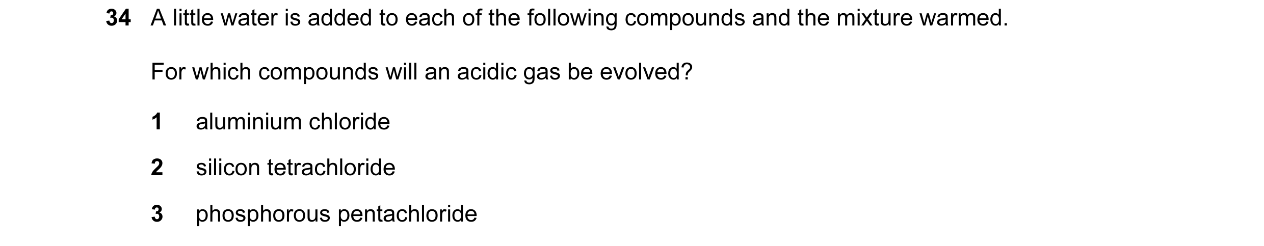 Question 61: A little water is added to each of the following compounds and the mixture warmed. For which compounds will an acidic gas be evolved? 1 alu…
