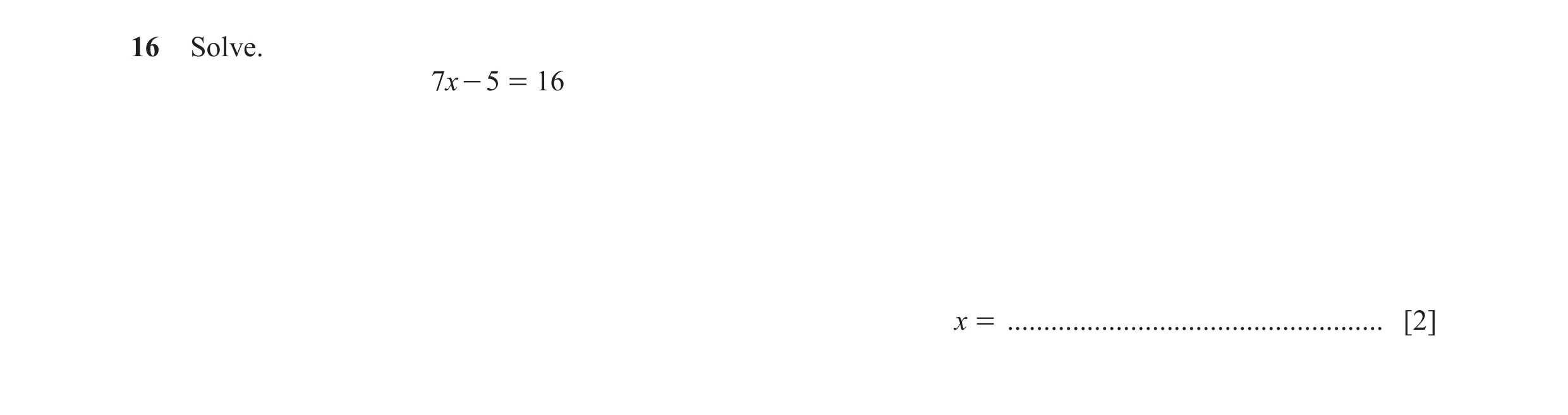 Question 80: Solve. 7x - 5 = 16 x = .................................................... [2]