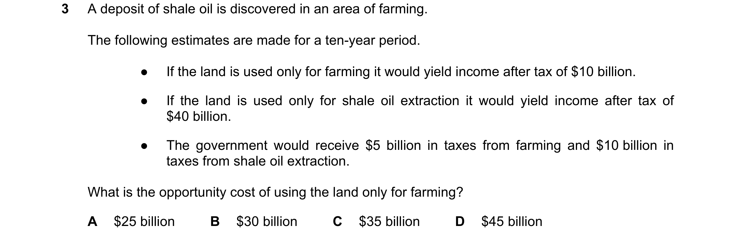 Question 73: A deposit of shale oil is discovered in an area of farming. The following estimates are made for a ten-year period. ● If the land is used o…