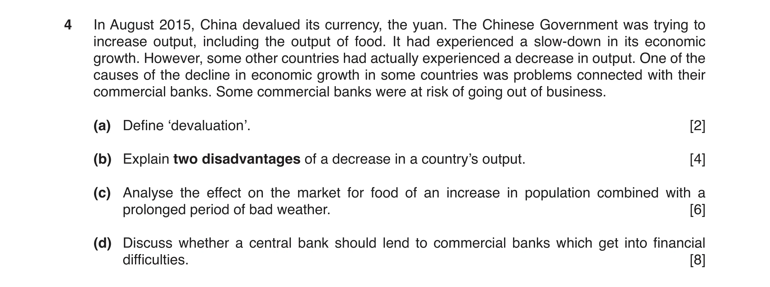 Question 4: In August 2015, China devalued its currency, the yuan. The Chinese Government was trying to increase output, including the output of food. …